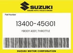 Suzuki Genuine Body Assy, Throttle 13400-45G01. Fixed Price $536.50.